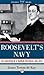 Roosevelt's Navy: The Education of a Warrior President, 1882-1920