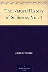 The Natural History of Selborne, Vol. 1