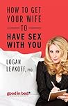 How to Get Your Wife to Have Sex With You (A Good in Bed Guide)