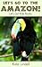 Let's Go to the Amazon! Fun Animal Facts & Photos (Let's Go! Kids Books)