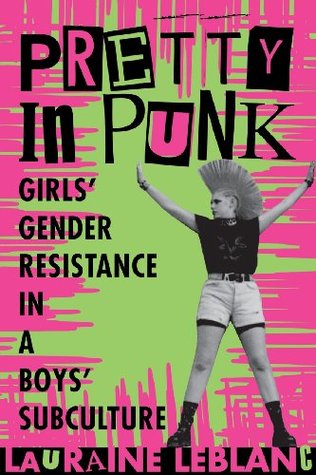 Pretty in Punk: Girl's Gender Resistance in a Boy's Subculture (Paperback)