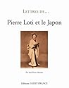 Lettre de... Pierre Loti et le Japon by Jean-Pierre Montier