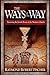 The Ways Of The Way: Restoring the Jewish Roots of the Modern Church: Restoring the Jewish Roots of the Modern Church: An Examination of the History, Theology, ... Practice of the First Jewis Believers