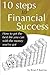 10 Steps To Financial Success: How to get the best life you can with the money you've got
