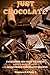 Just Chocolate (Delectable Chocolate Recipes Book 1)