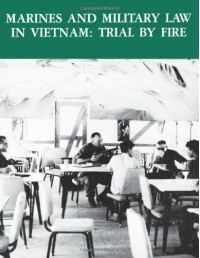 Marines and Military Law in Vietnam: Trials by Fire