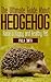 The Ultimate Guide About Hedgehogs (Tiny Animals)