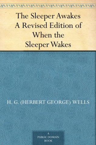 The Sleeper Awakes A Revised Edition of When the Sleeper Wakes