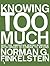 Knowing Too Much by Norman G. Finkelstein