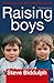 Raising Boys in the 21st Century: A practical guide to understanding boyhood in the modern world: Why Boys Are Different - And How to Help Them Become Happy and Well-balanced Men
