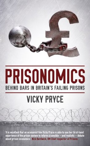 Prisonomics: Behind Bars in Britain's Failing Prisons (Kindle Edition)