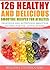 126 Healthy And Delicious S...