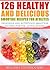 126 Healthy And Delicious Smoothie Recipes For Athletes ........ by Melissa Thorbourne