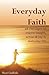 Everyday Faith: 48 Messages...
