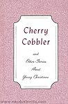 Cherry Cobbler and Other Stories About Young Christians