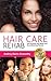 Hair Care Rehab: The Ultimate Hair Repair & Reconditioning Manual