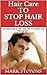 Hair Care To Stop Hair Loss !! Ultimate Guide On Hair Care Tips For Healthy And Strong Hairs, Treatments to Prevent Hair Loss. (Hair Loss Remedies, Baldness cure)