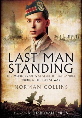 Last Man Standing: The Memoirs of a Seaforth Highlander During the Great War (Kindle Edition)