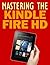 Mastering The Kindle Fire HD