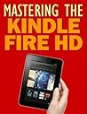 Mastering The Kindle Fire HD