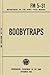 FM 5-31 Boobytraps (Illustrated) (U.S. Department of the Army Field Manuals Book 5)