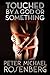 Touched by a God or Something by Peter Michael Rosenberg Touched by a God or Something by Peter Michael Rosenberg