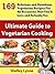 Vegetarian Cookbook: 169 Delicious and Nutritious Vegetarian Recipes For All Occasions That You'll Love and Actually Use (The Ultimate Guide to Vegetarian Cooking Book 7)