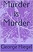 Murder is Murder