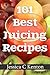 101 Best Juicing Recipes And More