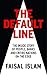 The Default Line: The Inside Story of People, Banks and Entire Nations on the Edge