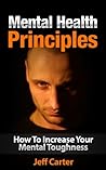 Mental Health Principles: How To Increase Your Mental Toughness