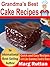Grandma's Best Cake Recipes (Grandma's Best Recipes Book 5)