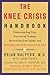The Knee Crisis Handbook by Brian Halpern