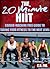 The 20 Minute HIIT (High Intensive Interval Training): Cardio-Machine Free Guide To Taking Your Fitness To The Next Level (The 20 Minute Fitness Series)