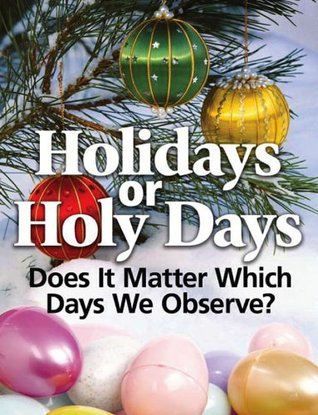 Holidays or Holy Days: Does It Matter Which Days We Observe?