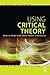 Using Critical Theory: How to Read and Write About Literature