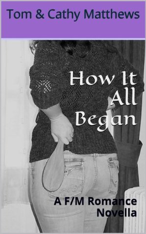 How It All Began: A F/M Domestic Discipline Romance (Kindle Edition)