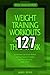 127 Weight Training Workout...