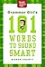 Grammar Girl's 101 Words to Sound Smart (Quick & Dirty Tips)