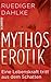 Mythos Erotik: Eine Lebenskraft tritt aus dem Schatten
