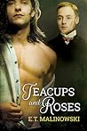 Teacups and Roses by E.T. Malinowski