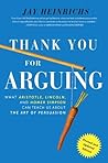 Book cover for Thank You for Arguing: What Aristotle, Lincoln, and Homer Simpson Can Teach Us About the Art of Persuasion