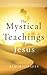 The Mystical Teachings of J...