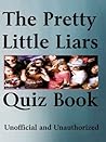 The Unofficial Pretty Little Liars Quiz Book