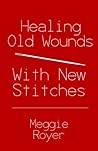 Healing Old Wounds With New Stitches Healing Old Wounds With New Stitches