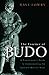 The Essence of Budo: A Practitioner's Guide to Understanding the Japanese Martial Ways