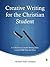 Creative Writing for the Christian Student (The Christian Homeschool Collection Book 1)
