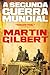 A Segunda Guerra Mundial by Martin Gilbert A Segunda Guerra Mundial by Martin Gilbert