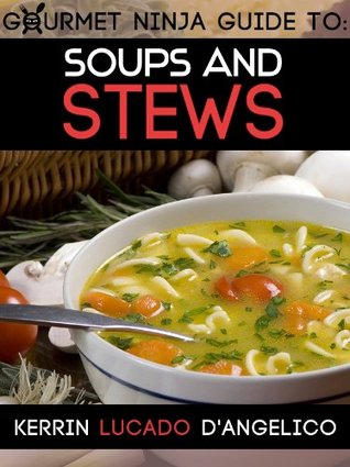 Soups and Stews (Gourmet Ninja Guides Book 3)