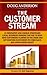 The Customer Stream: 15 Innovative and Unique Strategies Local Business Owners Can Use To Keep New Customers Flowing In The Door and Get Customers To Come Back and Spend More Money
